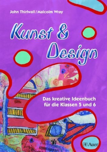 Kunst & Design - Buch: Das kreative Ideenbuch (5. und 6. Klasse) Kunst & Design - Buch: Das kreative Ideenbuch (5. und 6. Klasse)