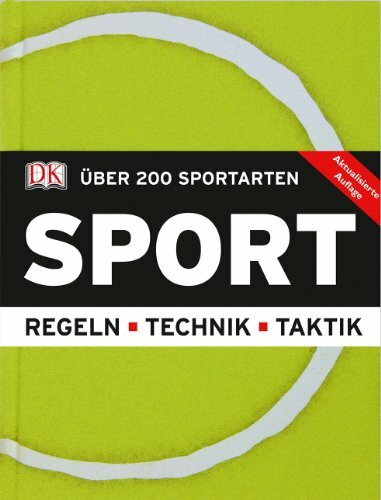 Sport: Über 200 Sportarten. Regeln, Technik, Taktik