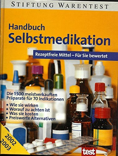 Handbuch Selbstmedikation. Rezeptfreie Mittel - Für Sie bewertet ; Die 1500 meistverkauften Präparate für 70 Indikationen ; wie sie wirken ; worauf zu ... ; was sie kosten ; preiswerte Alternativen