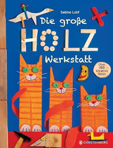 Die große Holzwerkstatt: Über 150 kreative Ideen