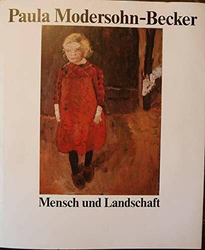 Paula Modersohn- Becker. Mensch und Landschaft