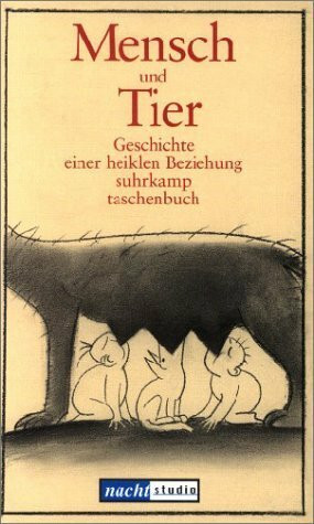 Mensch und Tier: Geschichte einer heiklen Beziehung