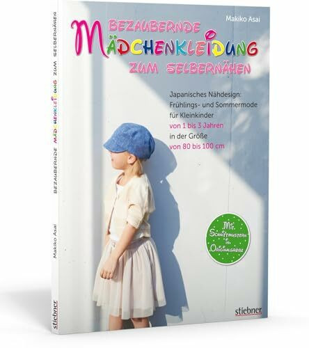 Bezaubernde Mädchenkleidung zum Selbernähen. Frühlings- und Sommermode für Kleinkinder von 1 bis 3 Jahren in der Größe von 80 bis 100 cm. Mit Schnittmustern in Originalgröße