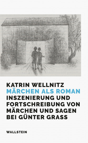 Märchen als Roman: Inszenierung und Fortschreibung von Märchen und Sagen bei Günter Grass