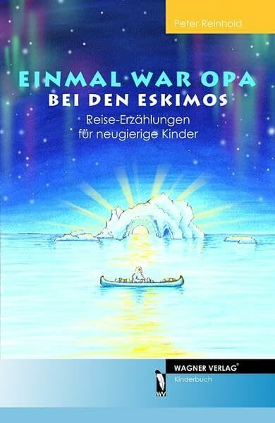 Einmal war Opa bei den Eskimos: Reise-Erzählungen für neugierige Kinder