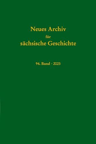 Neues Archiv für sächische Geschichte, 94. Band 2023 (Neues Archiv für sächsische Geschichte)