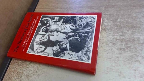 The Sinews of the Spirit: The Ideal of Christian Manliness in Victorian Literature and Religious Thought