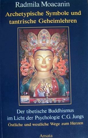 Archetypische Symbole und tantrische Geheimlehren. Der tibetische Buddhismus im Licht der Psychologie C. G. Jungs