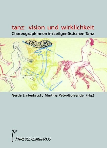 Tanz: Vision und Wirklichkeit. Choreographinnen im zeitgenössischen Tanz (Frauen Körper Kunst, Band 4)