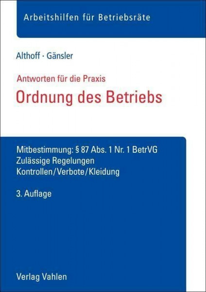 Ordnung des Betriebs: Mitbestimmung: § 87 Abs. 1 Nr. 1 BetrVG. Zulässige Regelungen, Kontrollen/Verbote/Kleidung (Arbeitshilfen für Betriebsräte)