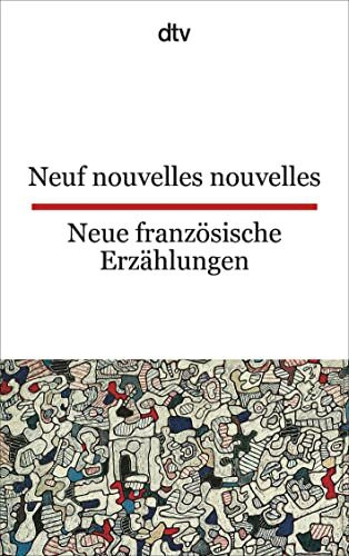Neuf nouvelles nouvelles Neue französische Erzählungen: dtv zweisprachig für Könner – Französisch