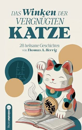 Das Winken der vergnügten Katze: 28 heilsame Geschichten