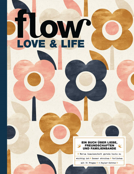 Flow Love & Life: Ein Buch über Liebe, Freundschaften und Familienbande