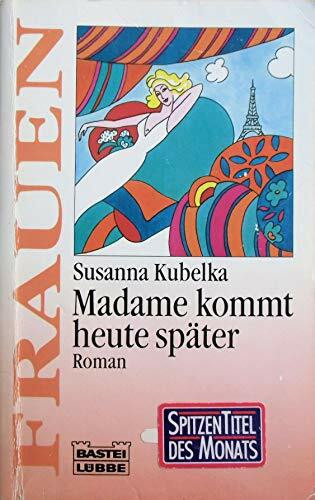 Madame kommt heute später: Roman (Frauen. Bastei Lübbe Taschenbücher)