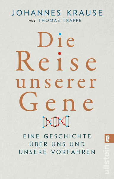 Die Reise unserer Gene: Eine Geschichte über uns und unsere Vorfahren | »Johannes Krause und Thomas Trappe geben einen spannenden Überblick über das, ... lehrt.« Wall Street Journal