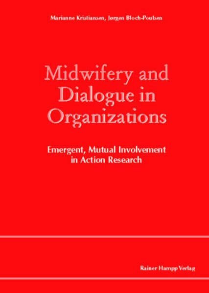 Midwifery and Dialogue in Organizations: Emergent, Mutual Involvement in Action Research