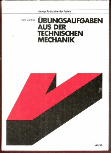 Übungsaufgaben aus der Technischen Mechanik, Statik, Festigkeitslehre, Dynamik