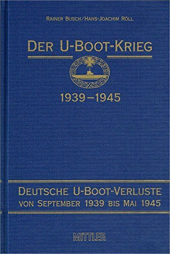 Der U-Boot-Krieg 1939-1945. Bd. 1-5: Der U-Boot-Krieg 1939-1945, 5 Bde., Bd.4, Deutsche U-Boot-Verluste von September 1939 bis Mai 1945