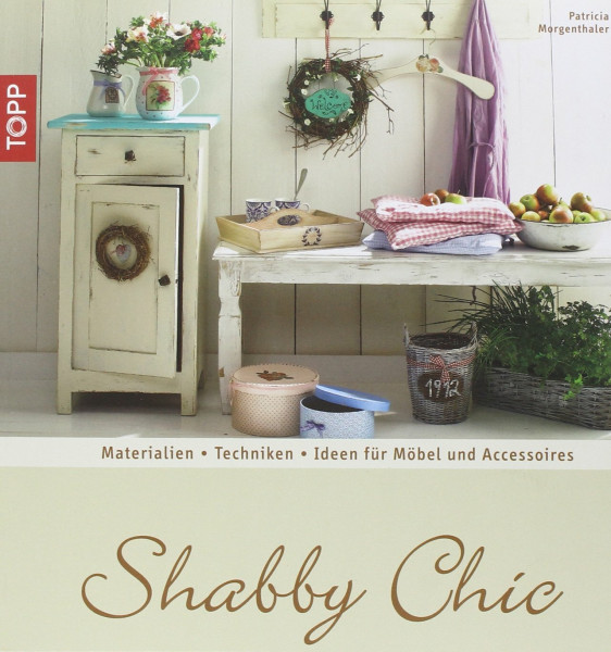 Shabby Chic: Materialien - Techniken - Ideen für Möbel und Accessoires (Trendwerkbuch)