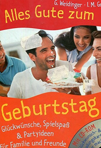 Alles Gute zum Geburtstag: Glückwünsche, Spielspass + Partyideen für Familie und Freunde