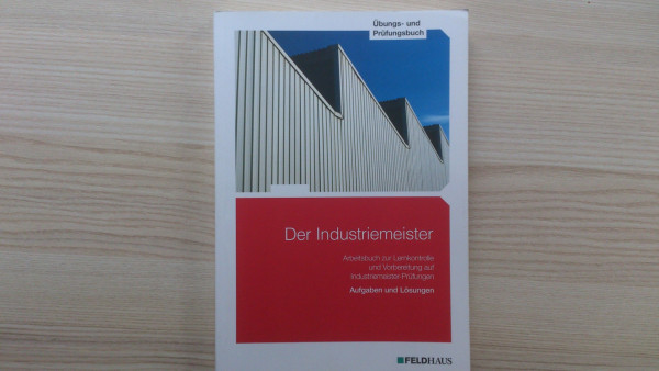 Der Industriemeister - Übungs- und Prüfungsbuch