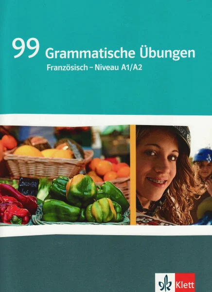 99 Grammatische Übungen Französisch Niveau A1/A2: Grammatisches Übungsheft Klasse 8/9
