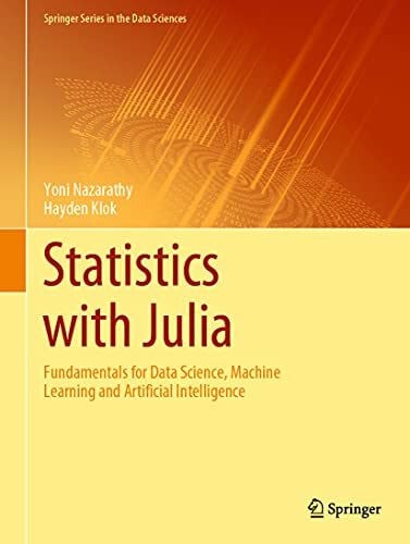 Statistics with Julia: Fundamentals for Data Science, Machine Learning and Artificial Intelligence (Springer Series in the Data Sciences)