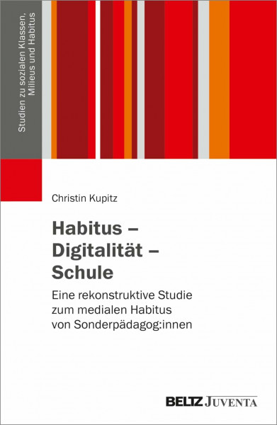 Habitus – Digitalität – Schule: Eine rekonstruktive Studie zum medialen Habitus von Sonderpädagog:innen (Studien zu sozialen Klassen, Milieus und Habitus)