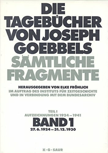 27. 6. 1924 - 31. 12. 1930: aus: Die Tagebücher von Joseph Goebbels : sämtliche Fragmente, Bd. 1