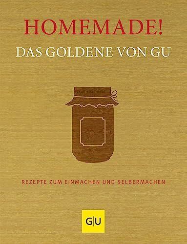 Homemade! Das Goldene von GU: Rezepte zum Einmachen und Selbermachen (GU Die goldene Reihe)