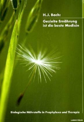 Gezielte Ernährung ist die beste Medizin: Biologische Nährstoffe in Prophylaxe und Therapie