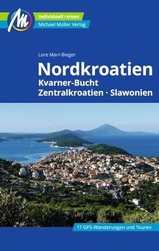 MICHAEL MÜLLER Reiseführer Nordkroatien: Kvarner Bucht, Zentralkroatien, Slawonien. 100% authentisch, aktuell und vor Ort recherchiert. (MM-Reisen)