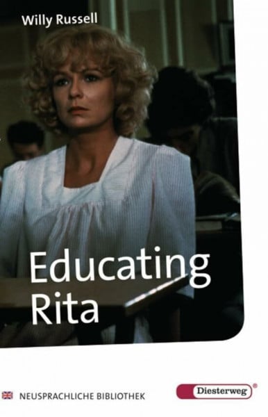 Educating Rita: Textbook (Diesterwegs Neusprachliche Bibliothek - Englische Abteilung, Band 209) (Neusprachliche Bibliothek - Englische Abteilung: Sekundarstufe II)