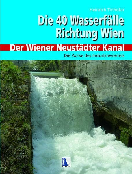 40 Wasserfälle Richtung Wien - Der Wiener Neustädter Kanal: Achse des Industrieviertels