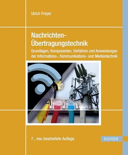 Nachrichten-Übertragungstechnik: Grundlagen, Komponenten, Verfahren und Anwendungen der Informations-, Kommunikations- und Medientechnik