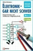 Elektronik, gar nicht schwer 03. Experimente mit moderner Digitaltechnik