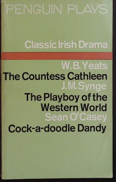Classic Irish Drama: The Countess Cathleen; the Playboy of the Western World; Cock-a-Doodle Dandy