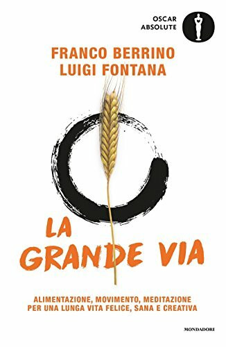 La grande via. Alimentazione, movimento, meditazione per una lunga vita felice, sana e creativa (Oscar absolute)