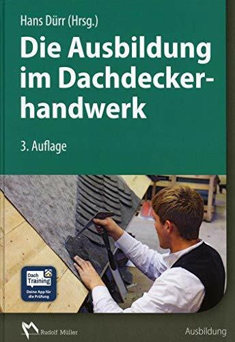 Die Ausbildung im Dachdeckerhandwerk: Lernfelder - Projektaufgaben - Praxisbeispiele