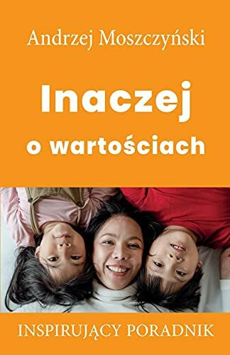 Inaczej o warto¿ciach: Inspirujący poradnik