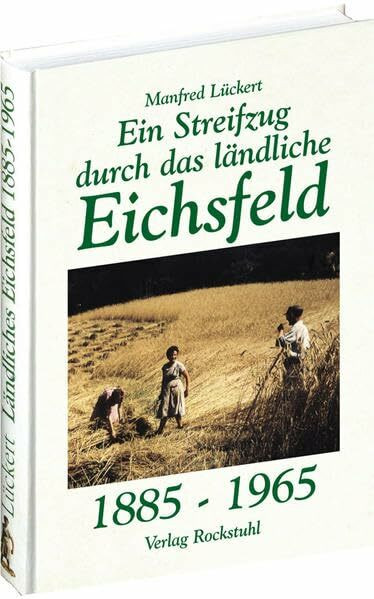 Ein Streifzug durch das ländliche Eichsfeld 1885-1965