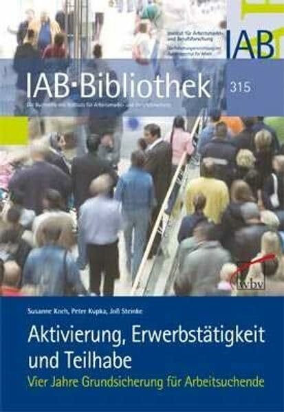 Aktivierung, Erwerbstätigkeit und Teilhabe: Vier Jahre Grundsicherung für Arbeitsuchende (IAB-Bibliothek)