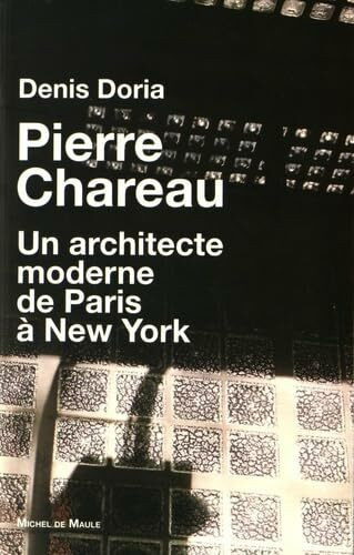 PIERRE CHAREAU UN ARCHITECTE MODERNE DE PARIS A NEW YORK: Un architecte moderne de Paris à New York