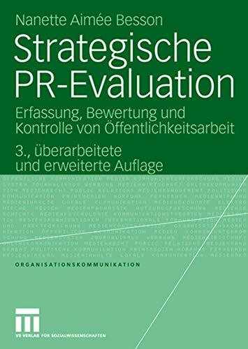 Strategische PR-Evaluation: Erfassung, Bewertung und Kontrolle von Öffentlichkeitsarbeit (Organisationskommunikation) (German Edition) Strategische PR-Evaluation: Erfassung, Bewertung und Kontrolle von Öffentlichkeitsarbeit (Organisationskommunikation) (German Edition)