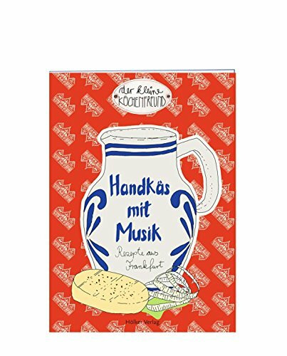 Handkäs mit Musik: Rezepte aus Frankfurt (Der kleine Küchenfreund)