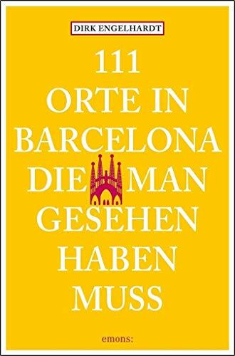 111 Orte in Barcelona, die man gesehen haben muss 111 Orte in Barcelona, die man gesehen haben muss