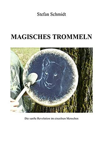 Magisches Trommeln: Die sanfte Revolution im einzelnen Menschen