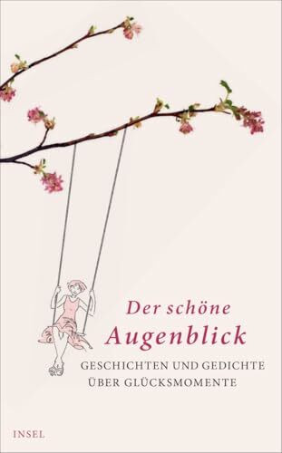 Der schöne Augenblick: Geschichten und Gedichte über Glücksmomente (insel taschenbuch)