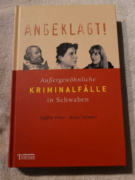 Angeklagt!: Aussergewöhnliche Kriminalfälle in Schwaben
