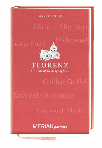Florenz. Eine Stadt in Biographien: MERIAN porträts